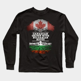 Canadian Grown With Bulgarian Roots - Gift for Bulgarian With Roots From Bulgaria Long Sleeve T-Shirt